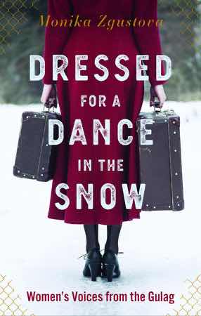 Dressed For a Dance in the Snow : Women’s Voices from the Gulag